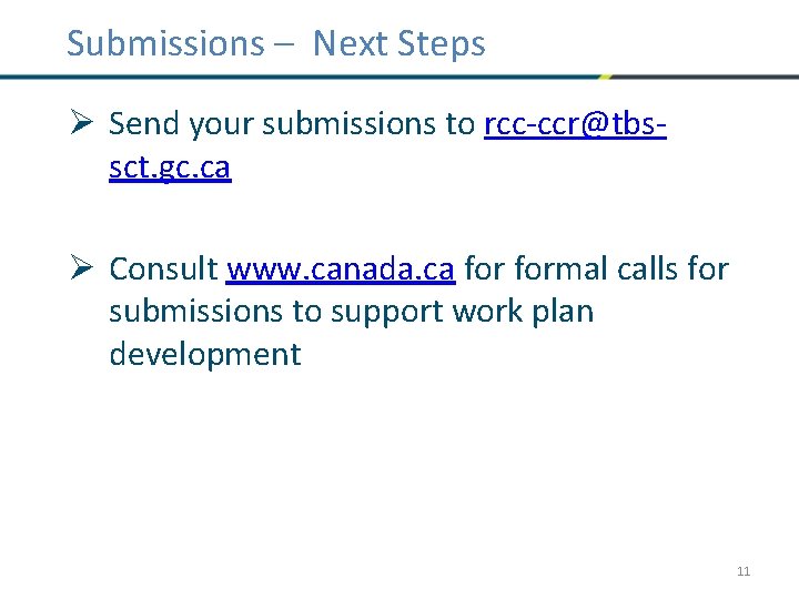 Submissions – Next Steps Ø Send your submissions to rcc-ccr@tbssct. gc. ca Ø Consult