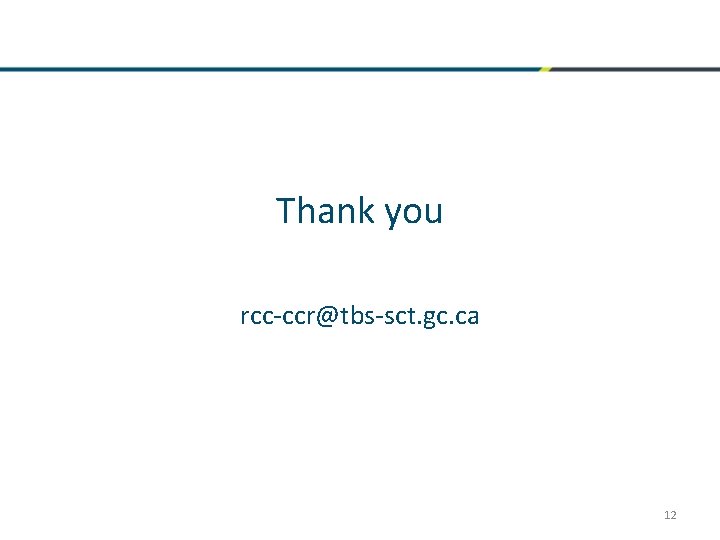 Thank you rcc-ccr@tbs-sct. gc. ca 12 