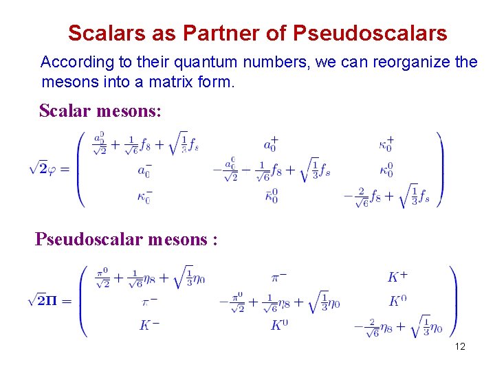 Scalars as Partner of Pseudoscalars According to their quantum numbers, we can reorganize the