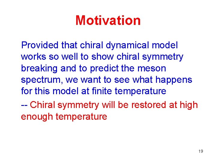 Motivation Provided that chiral dynamical model works so well to show chiral symmetry breaking