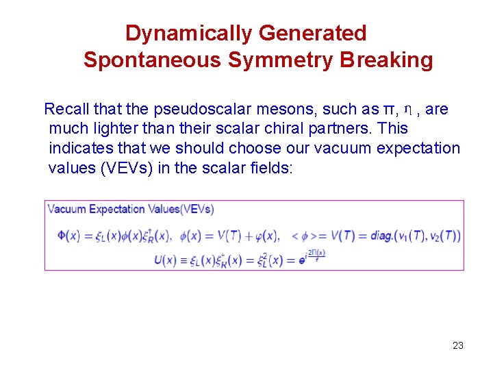 Dynamically Generated Spontaneous Symmetry Breaking Recall that the pseudoscalar mesons, such as π, η,