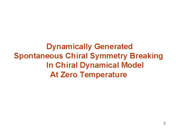 Dynamically Generated Spontaneous Chiral Symmetry Breaking In Chiral Dynamical Model At Zero Temperature 3