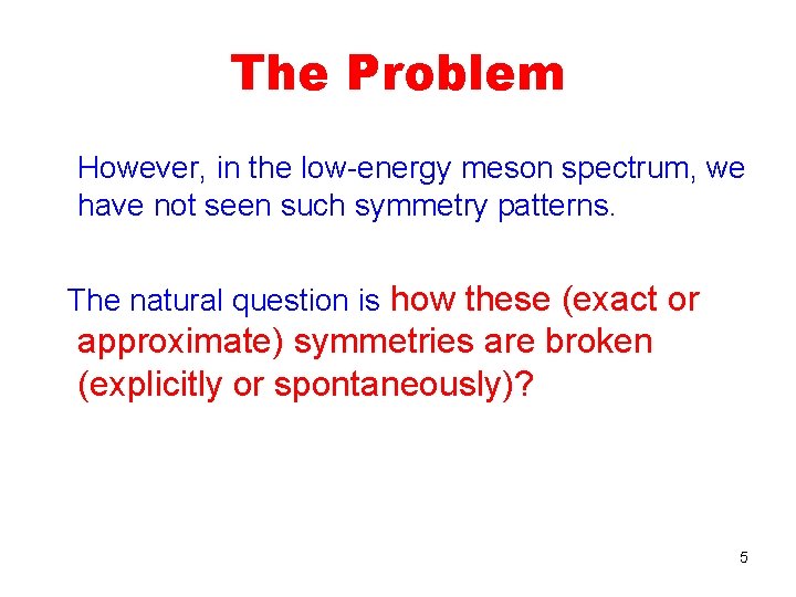 The Problem However, in the low-energy meson spectrum, we have not seen such symmetry