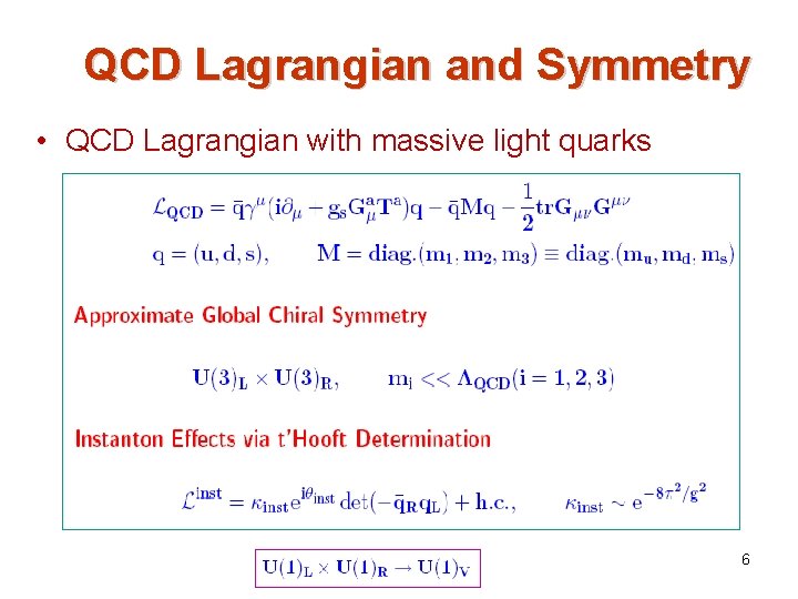 QCD Lagrangian and Symmetry • QCD Lagrangian with massive light quarks 6 