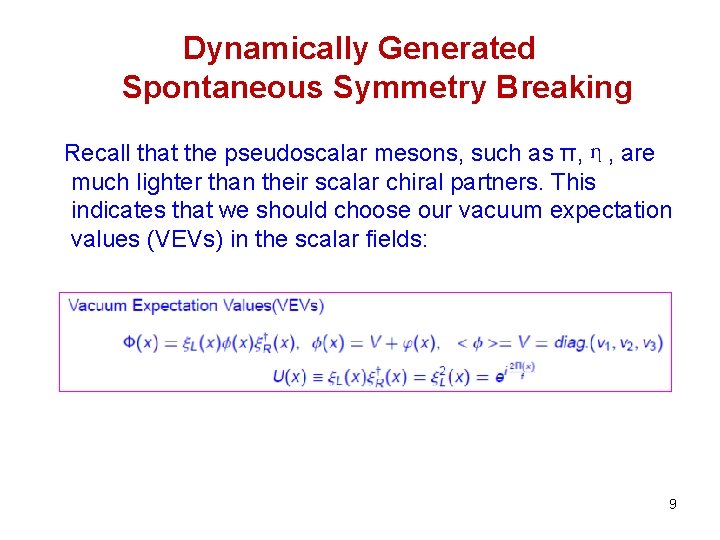 Dynamically Generated Spontaneous Symmetry Breaking Recall that the pseudoscalar mesons, such as π, η,