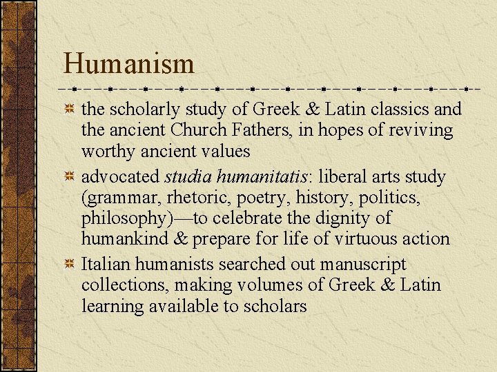 Humanism the scholarly study of Greek & Latin classics and the ancient Church Fathers,