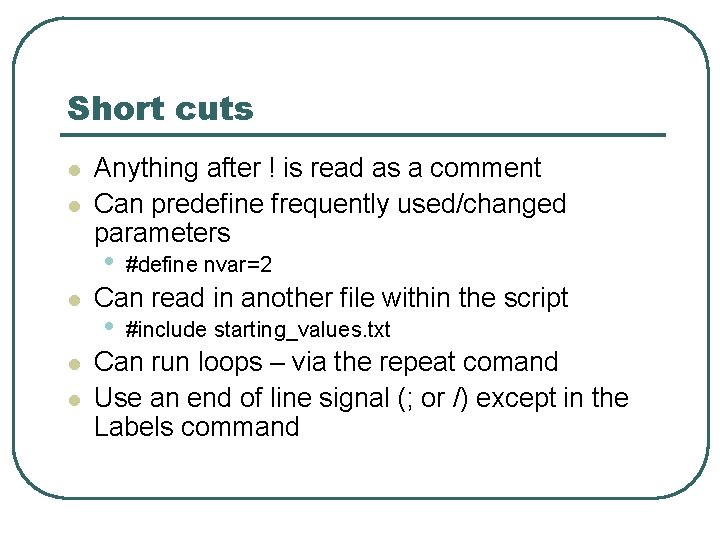 Short cuts l l Anything after ! is read as a comment Can predefine