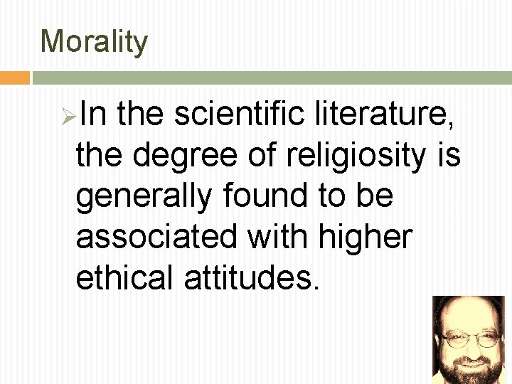 Morality ØIn the scientific literature, the degree of religiosity is generally found to be