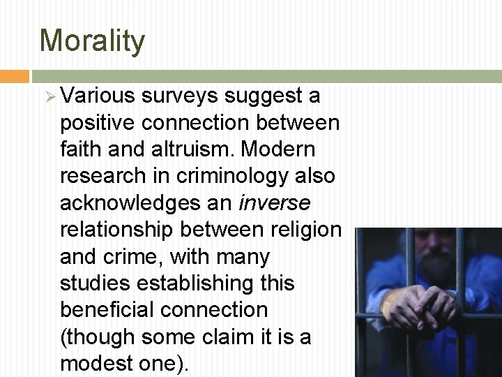Morality Ø Various surveys suggest a positive connection between faith and altruism. Modern research