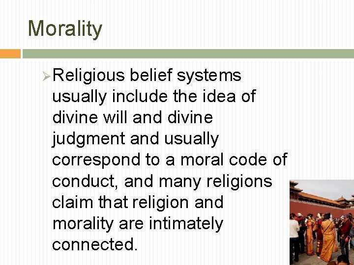 Morality Ø Religious belief systems usually include the idea of divine will and divine