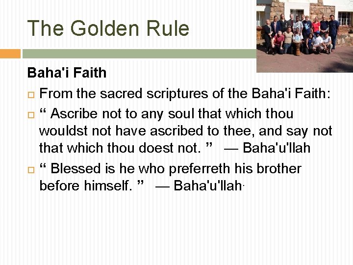 The Golden Rule Baha'i Faith From the sacred scriptures of the Baha'i Faith: “