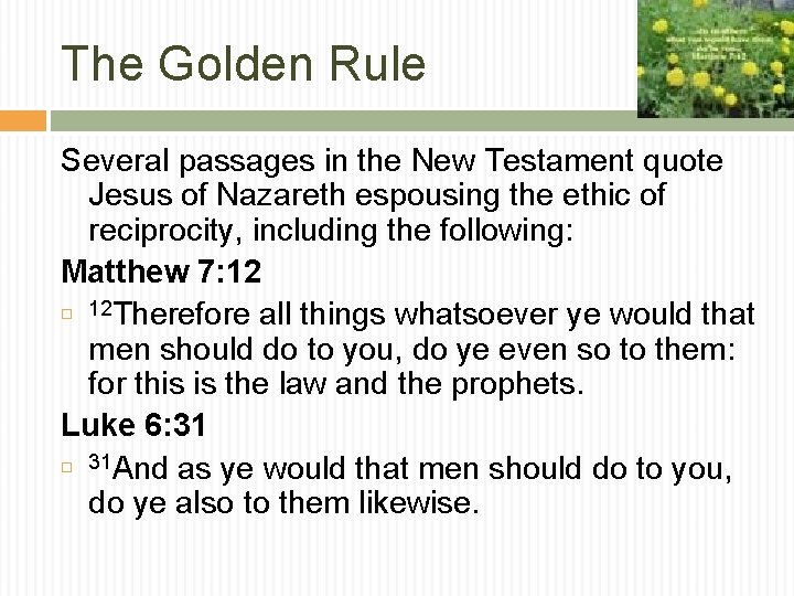 The Golden Rule Several passages in the New Testament quote Jesus of Nazareth espousing