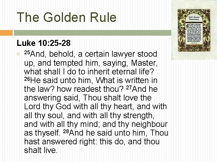 The Golden Rule Luke 10: 25 -28 25 And, behold, a certain lawyer stood