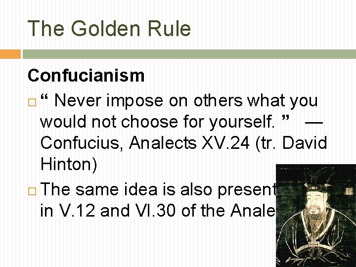 The Golden Rule Confucianism “ Never impose on others what you would not choose