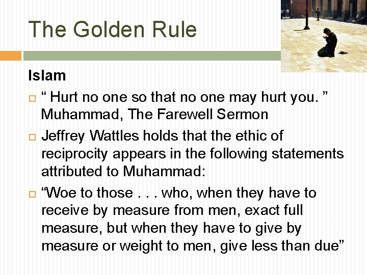 The Golden Rule Islam “ Hurt no one so that no one may hurt