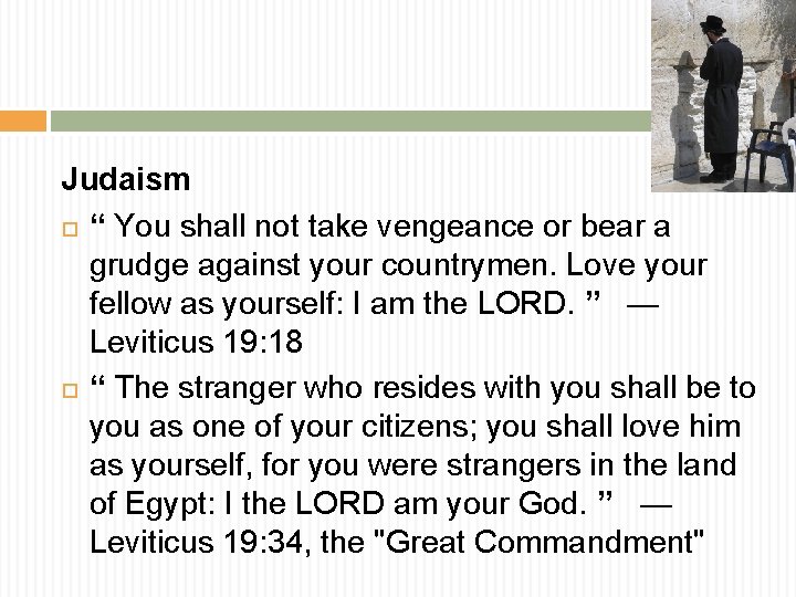 Judaism “ You shall not take vengeance or bear a grudge against your countrymen.