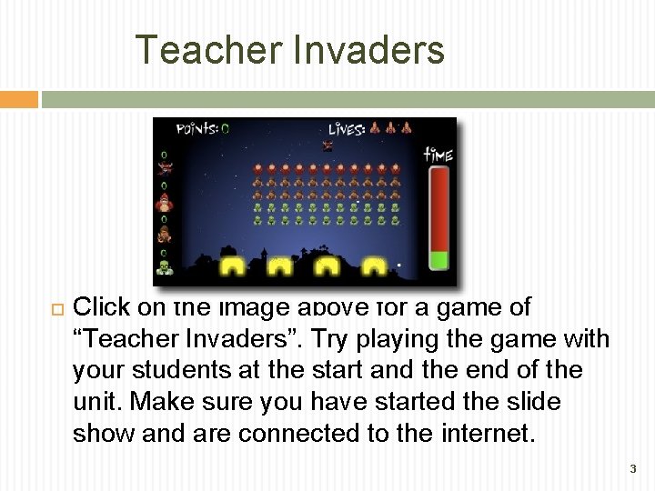 Teacher Invaders Click on the image above for a game of “Teacher Invaders”. Try