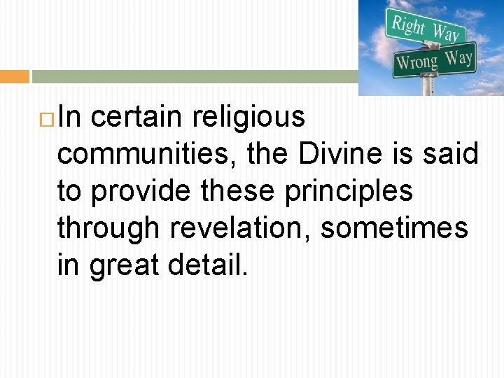  In certain religious communities, the Divine is said to provide these principles through