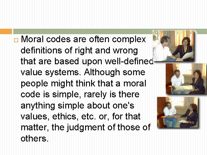  Moral codes are often complex definitions of right and wrong that are based
