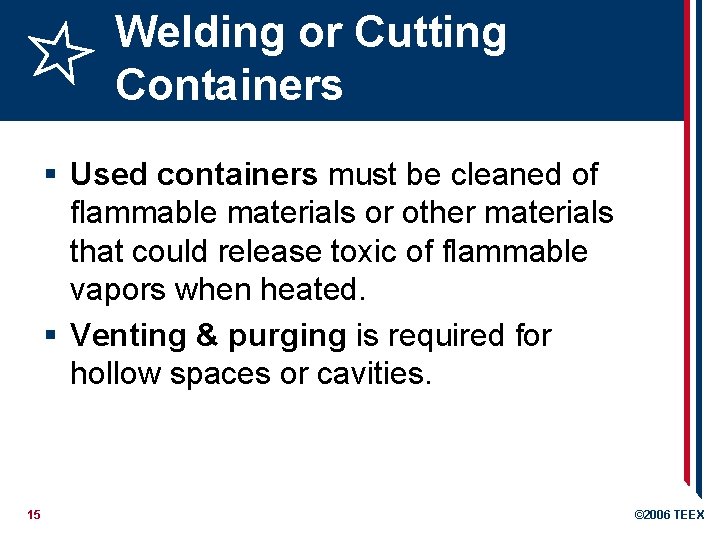 Welding or Cutting Containers § Used containers must be cleaned of flammable materials or