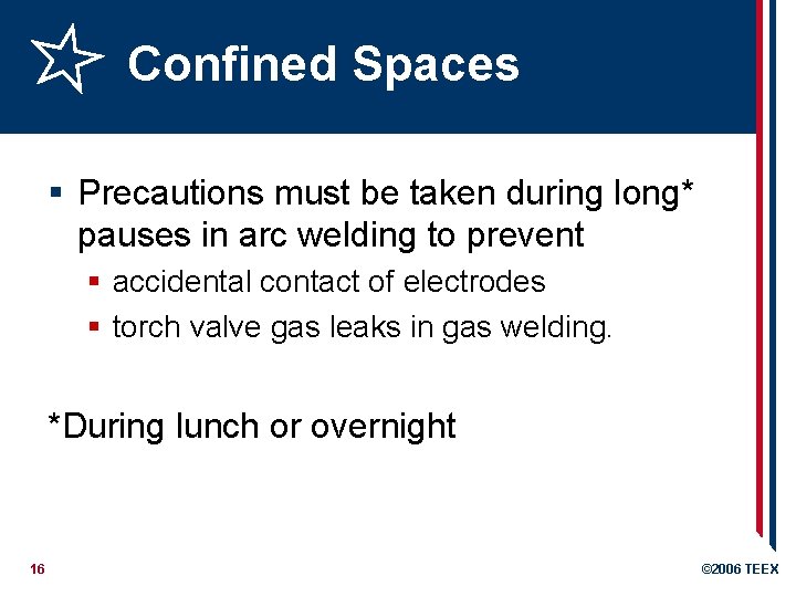 Confined Spaces § Precautions must be taken during long* pauses in arc welding to