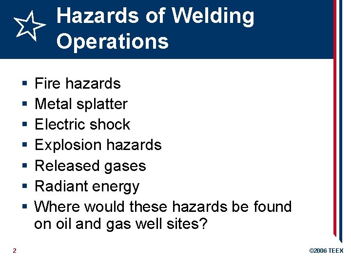 Hazards of Welding Operations § § § § 2 Fire hazards Metal splatter Electric