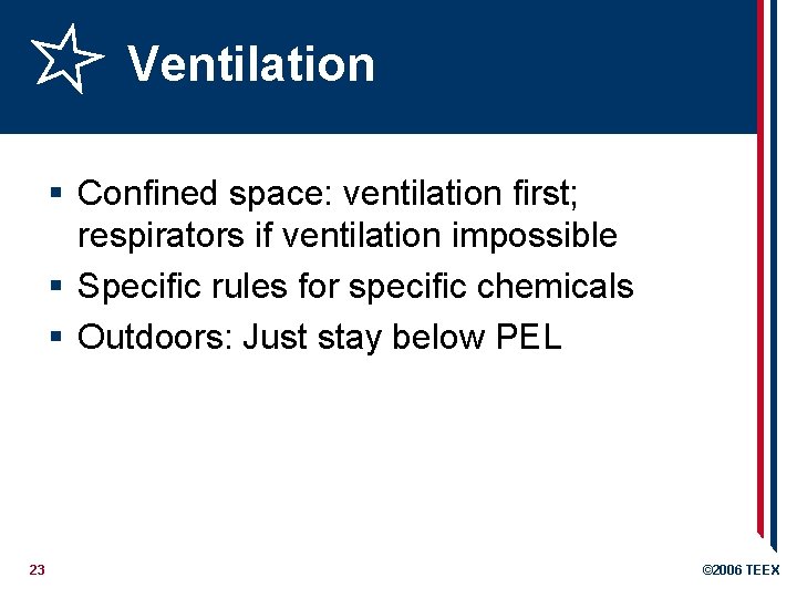 Ventilation § Confined space: ventilation first; respirators if ventilation impossible § Specific rules for
