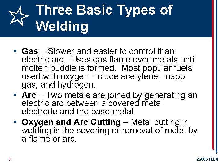 Three Basic Types of Welding § Gas – Slower and easier to control than