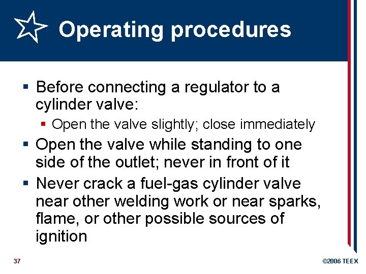 Operating procedures § Before connecting a regulator to a cylinder valve: § Open the