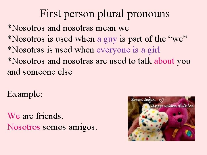 First person plural pronouns *Nosotros and nosotras mean we *Nosotros is used when a