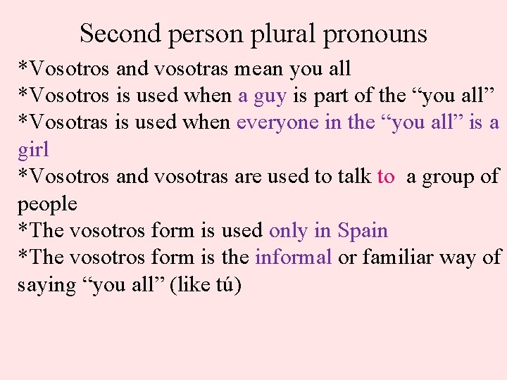 Second person plural pronouns *Vosotros and vosotras mean you all *Vosotros is used when