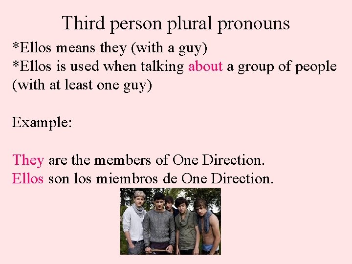 Third person plural pronouns *Ellos means they (with a guy) *Ellos is used when