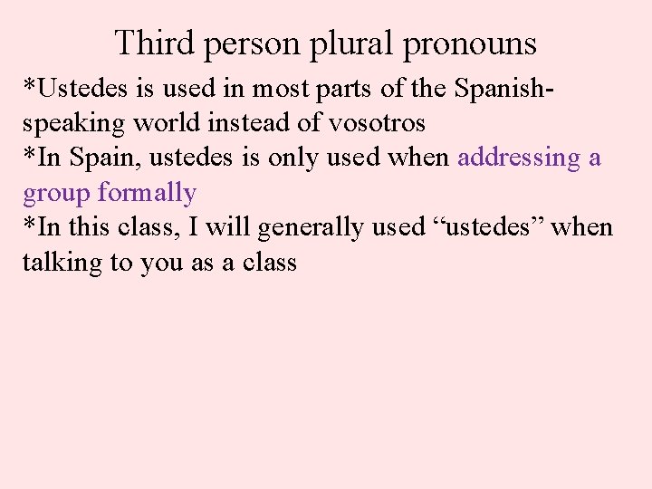 Third person plural pronouns *Ustedes is used in most parts of the Spanishspeaking world