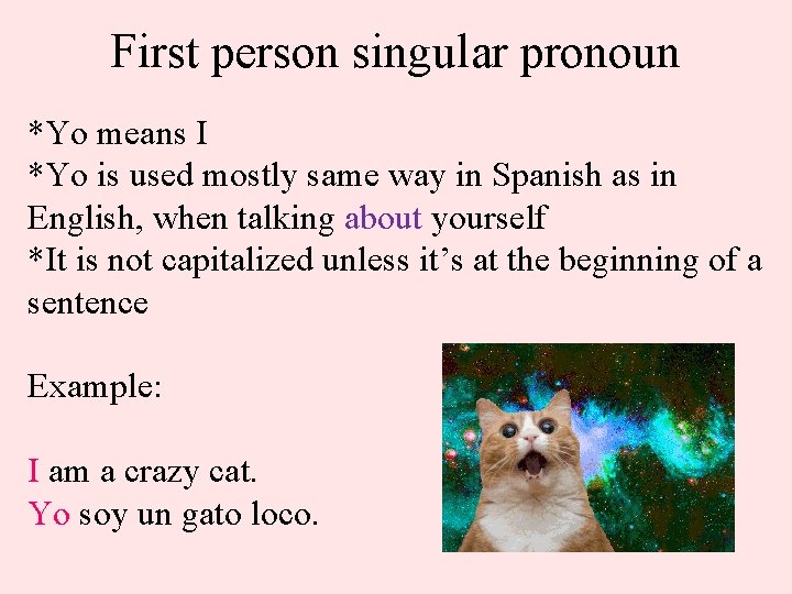 First person singular pronoun *Yo means I *Yo is used mostly same way in