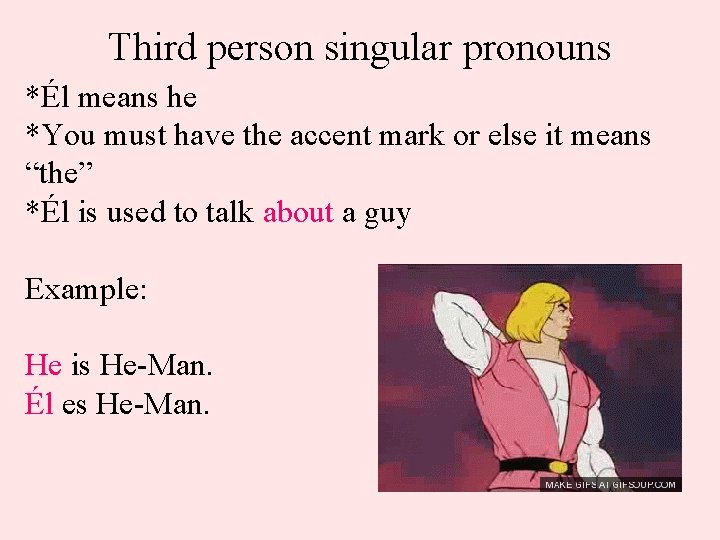 Third person singular pronouns *Él means he *You must have the accent mark or