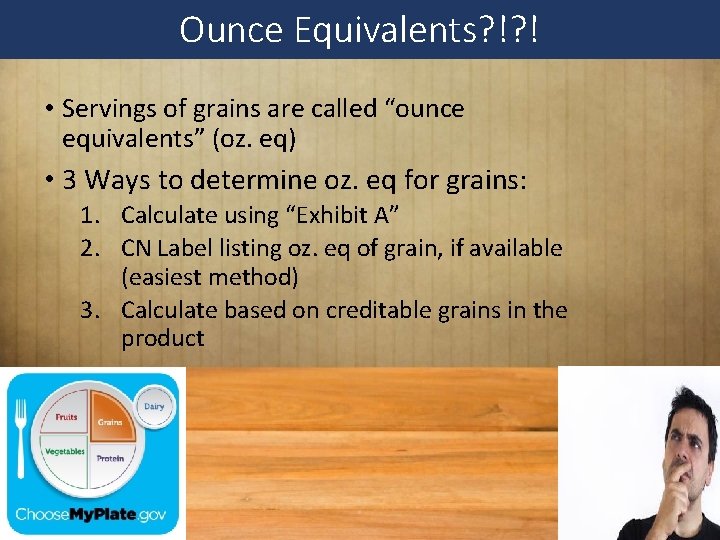 Ounce Equivalents? !? ! • Servings of grains are called “ounce equivalents” (oz. eq)