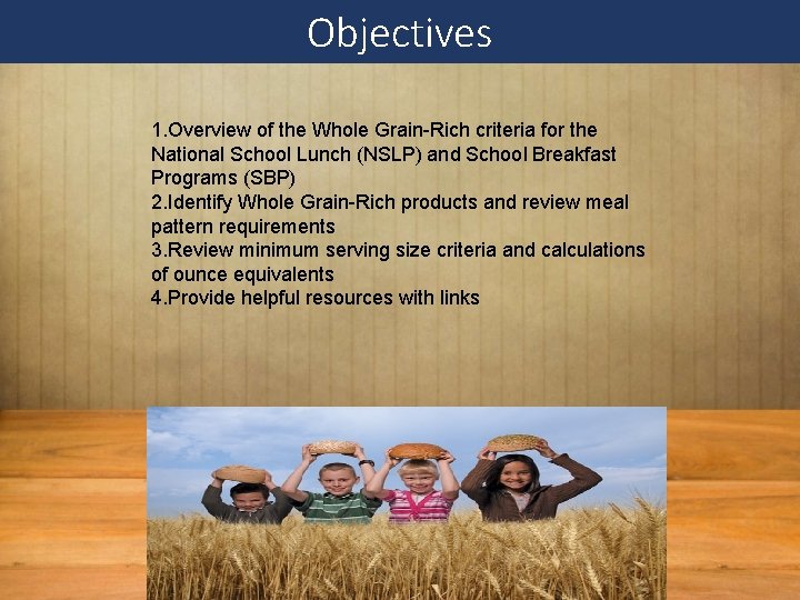 Objectives 1. Overview of the Whole Grain-Rich criteria for the National School Lunch (NSLP)