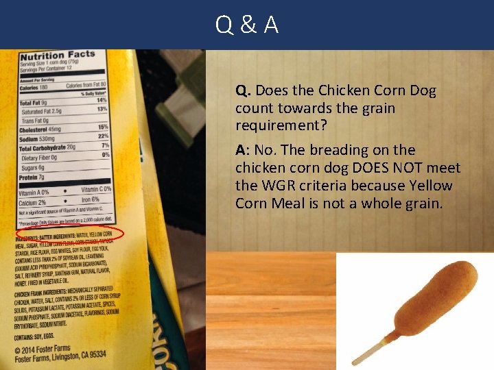 Q&A Q. Does the Chicken Corn Dog count towards the grain requirement? A: No.