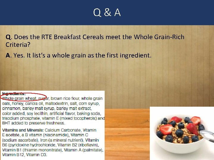 Q&A Q. Does the RTE Breakfast Cereals meet the Whole Grain-Rich Criteria? A. Yes.