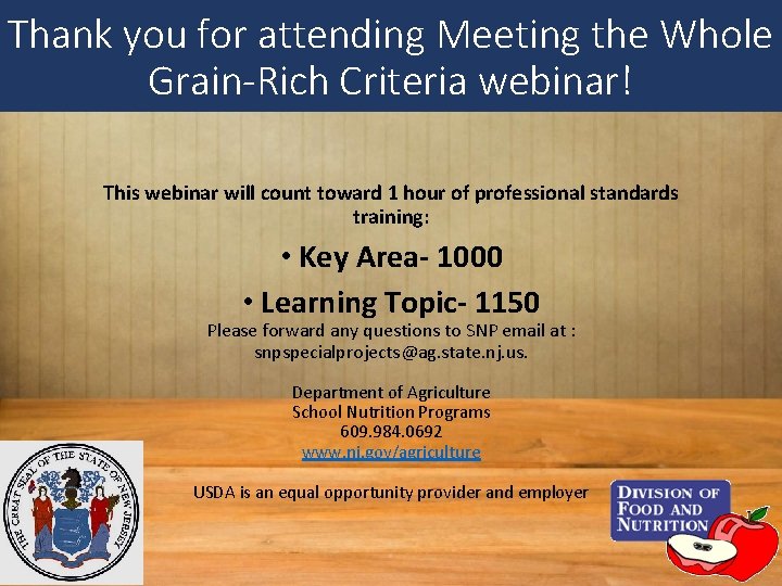 Thank you for attending Meeting the Whole Grain-Rich Criteria webinar! This webinar will count