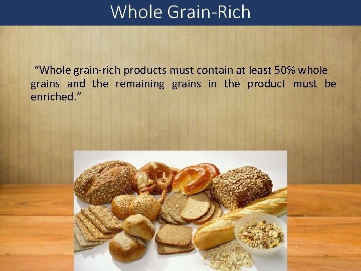 Whole Grain-Rich “Whole grain-rich products must contain at least 50% whole grains and the