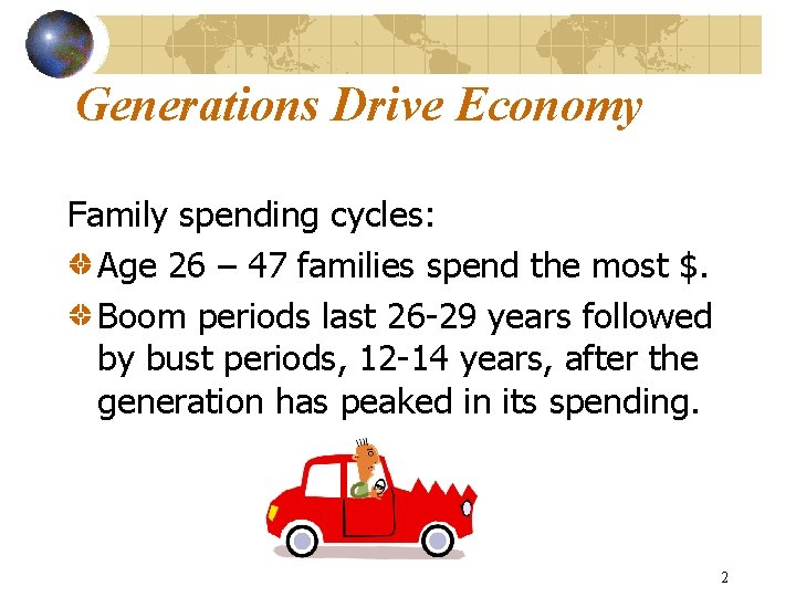 Generations Drive Economy Family spending cycles: Age 26 – 47 families spend the most