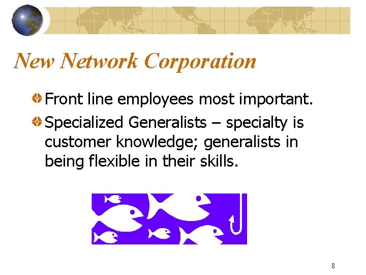 New Network Corporation Front line employees most important. Specialized Generalists – specialty is customer