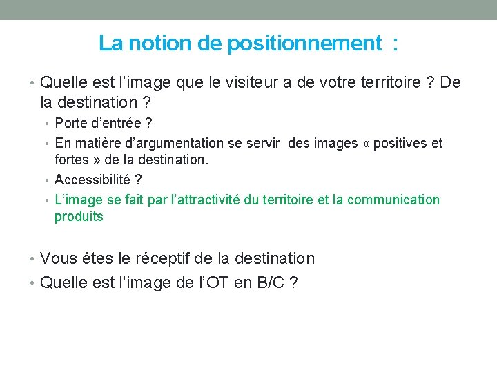 La notion de positionnement : • Quelle est l’image que le visiteur a de