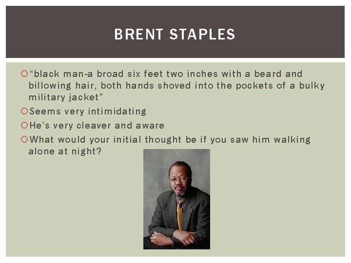 BRENT STAPLES “black man-a broad six feet two inches with a beard and billowing