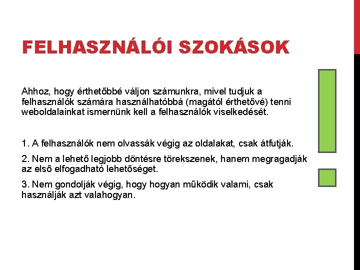 FELHASZNÁLÓI SZOKÁSOK Ahhoz, hogy érthetőbbé váljon számunkra, mivel tudjuk a felhasználók számára használhatóbbá (magától