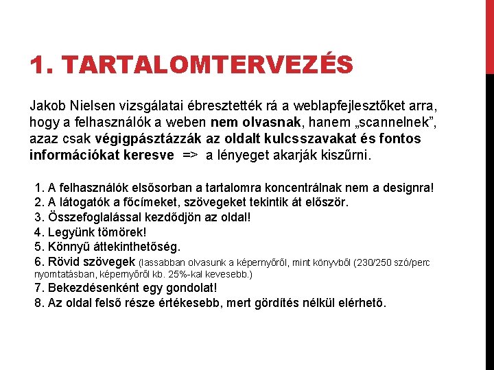 1. TARTALOMTERVEZÉS Jakob Nielsen vizsgálatai ébresztették rá a weblapfejlesztőket arra, hogy a felhasználók a