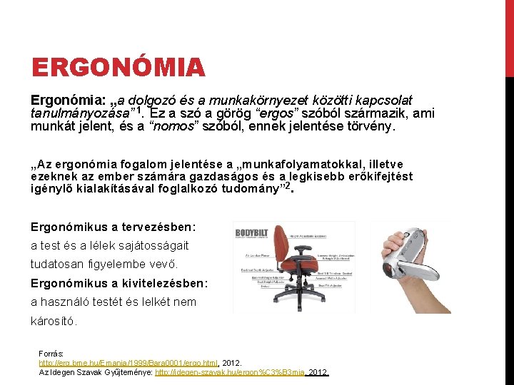 ERGONÓMIA Ergonómia: „a dolgozó és a munkakörnyezet közötti kapcsolat tanulmányozása” 1. Ez a szó