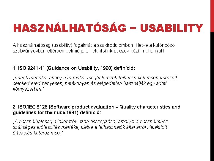 HASZNÁLHATÓSÁG − USABILITY A használhatóság (usability) fogalmát a szakirodalomban, illetve a különböző szabványokban eltérően