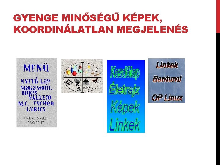 GYENGE MINŐSÉGŰ KÉPEK, KOORDINÁLATLAN MEGJELENÉS 